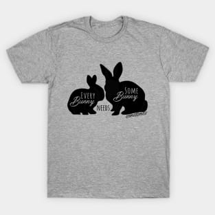 Every Bunny Needs Some Bunny Sometimes - Black T-Shirt